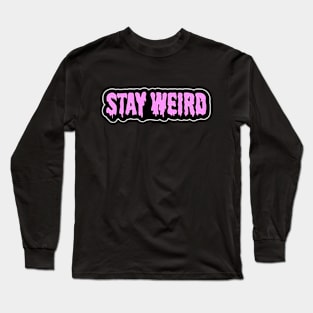 Stay Weird Long Sleeve T-Shirt